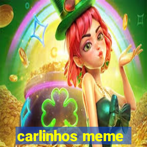 carlinhos meme